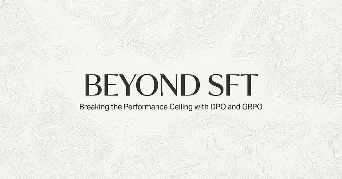 Post-SFT Alignment with DPO and GRPO : How to Fine-Tune Correctly, Part 6