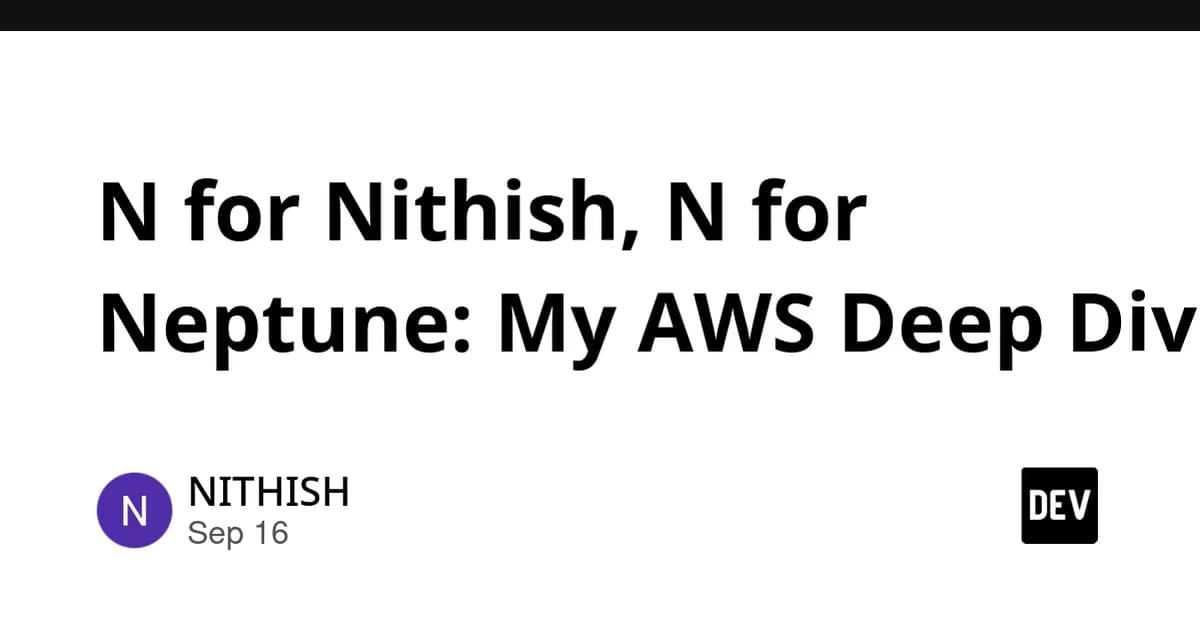 N for Nithish, N for Neptune: My AWS Deep Dive