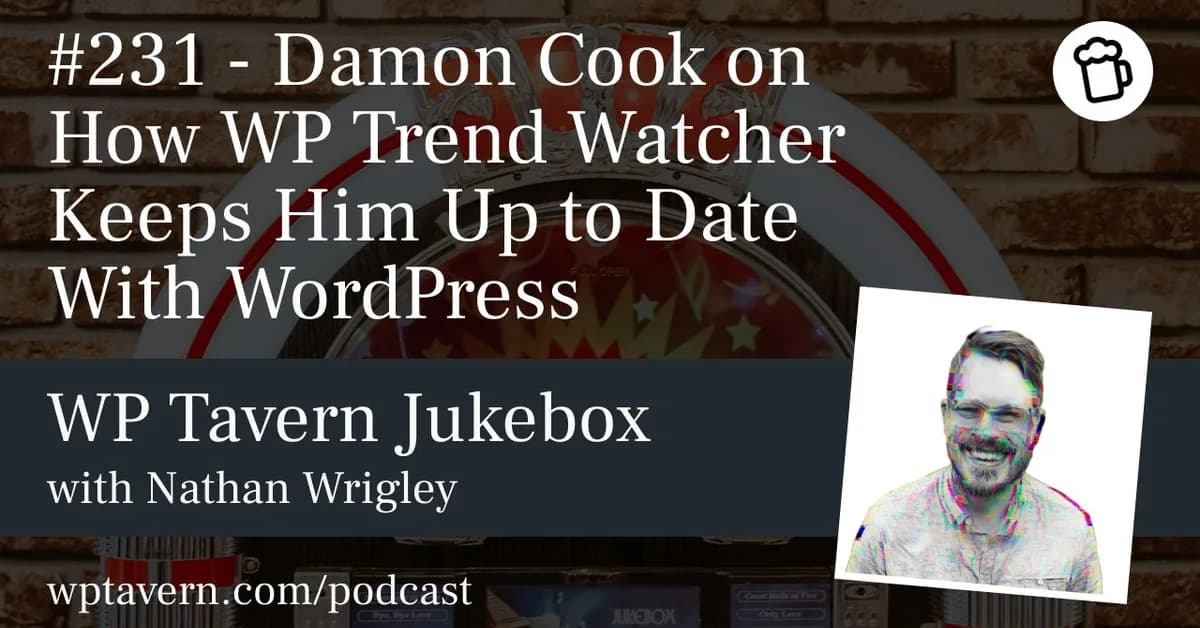 #231 - Damon Cook on How WP Trend Watcher Keeps Him Up to Date With WordPress