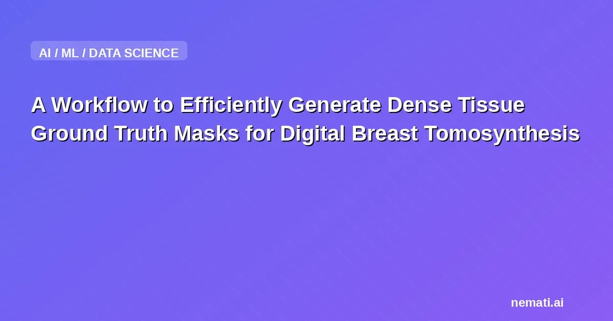 A Workflow to Efficiently Generate Dense Tissue Ground Truth Masks for Digital Breast Tomosynthesis