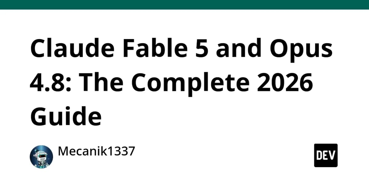 Claude Fable 5 and Opus 4.8: The Complete 2026 Guide