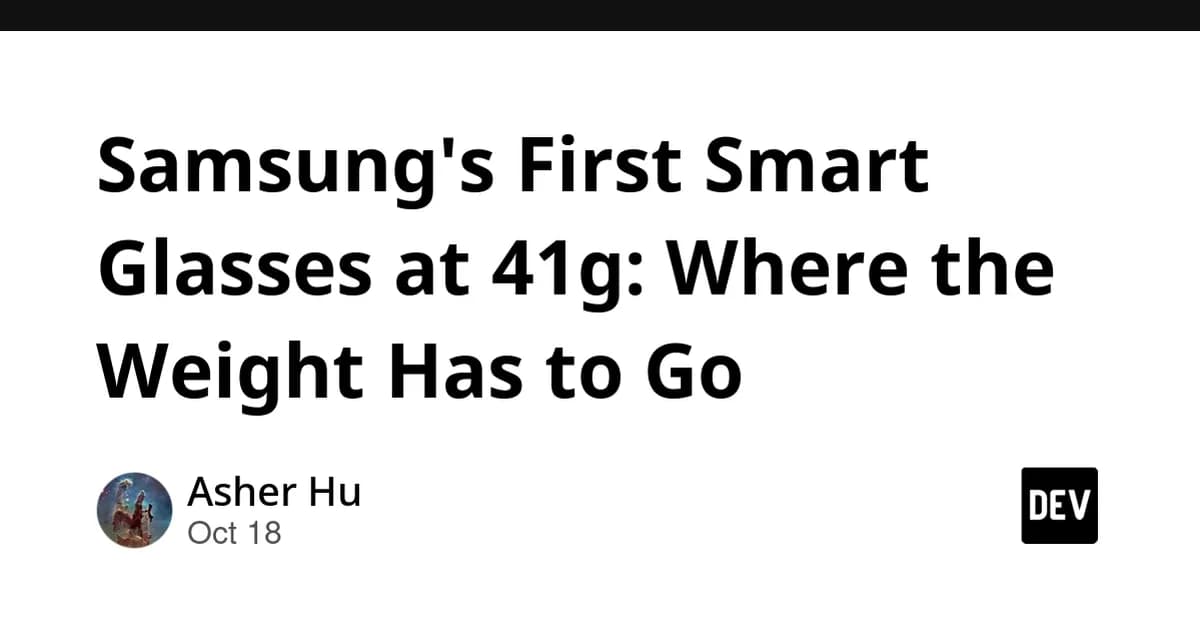 Samsung's First Smart Glasses at 41g: Where the Weight Has to Go