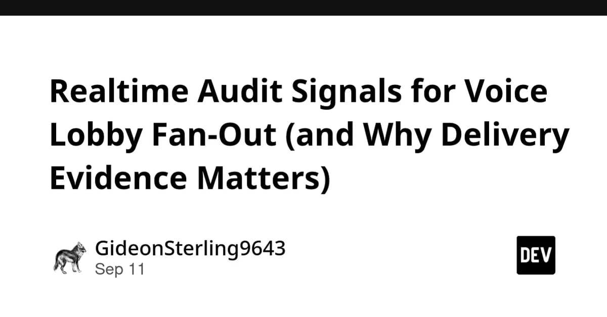 Realtime Audit Signals for Voice Lobby Fan-Out (and Why Delivery Evidence Matters)