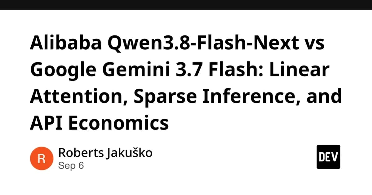 Alibaba Qwen3.8-Flash-Next vs Google Gemini 3.7 Flash: Linear Attention, Sparse Inference, and API Economics