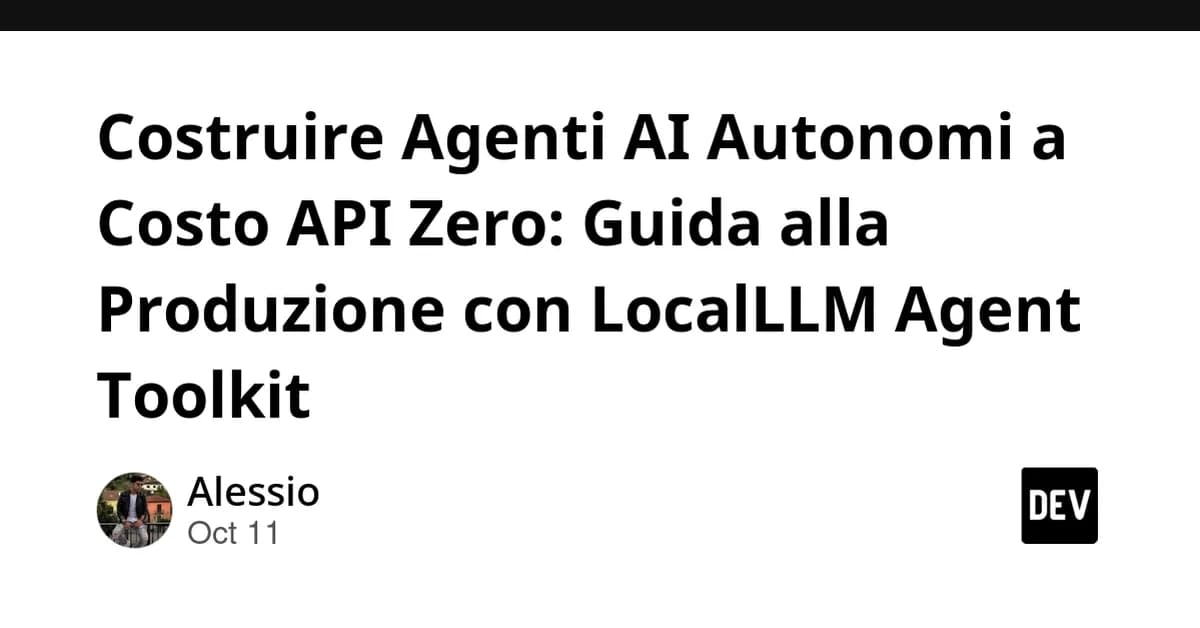 Costruire Agenti AI Autonomi a Costo API Zero: Guida alla Produzione con LocalLLM Agent Toolkit