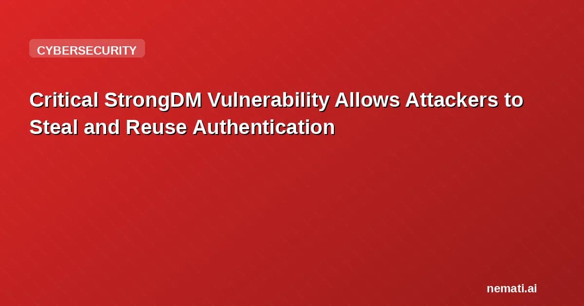 Critical StrongDM Vulnerability Allows Attackers to Steal and Reuse Authentication
