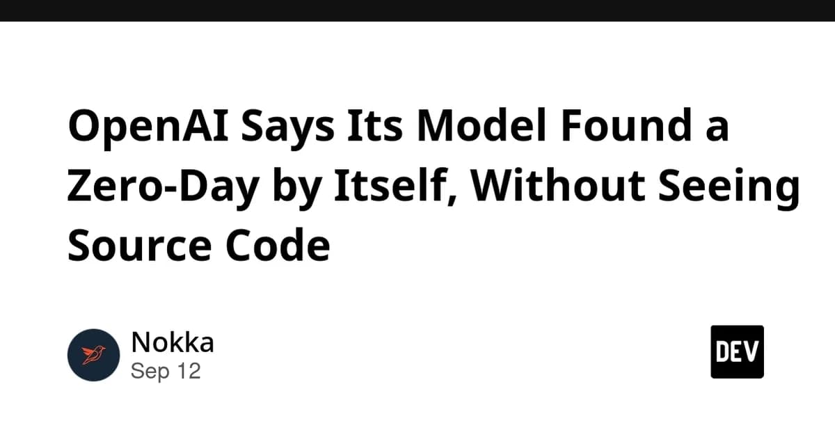 OpenAI Says Its Model Found a Zero-Day by Itself, Without Seeing Source Code
