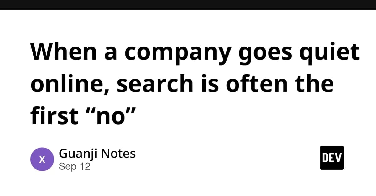 When a company goes quiet online, search is often the first "no"