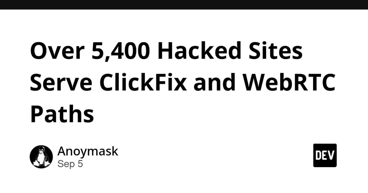 Over 5,400 Hacked Sites Serve ClickFix and WebRTC Paths
