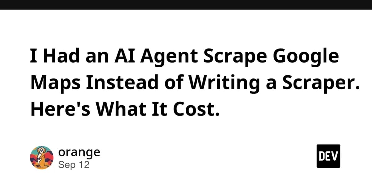 I Had an AI Agent Scrape Google Maps Instead of Writing a Scraper. Here's What It Cost.