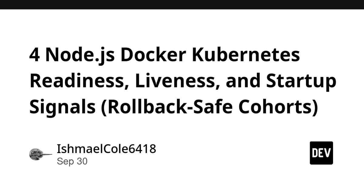 4 Node.js Docker Kubernetes Readiness, Liveness, and Startup Signals (Rollback-Safe Cohorts)