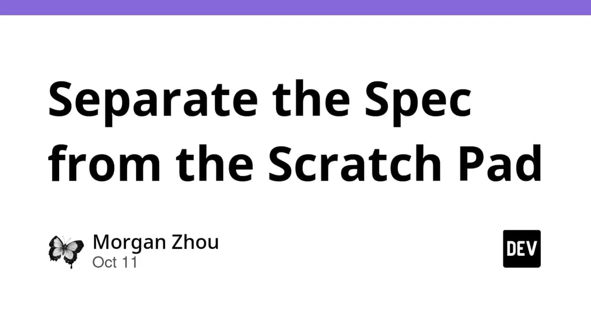 Separate the Spec from the Scratch Pad
