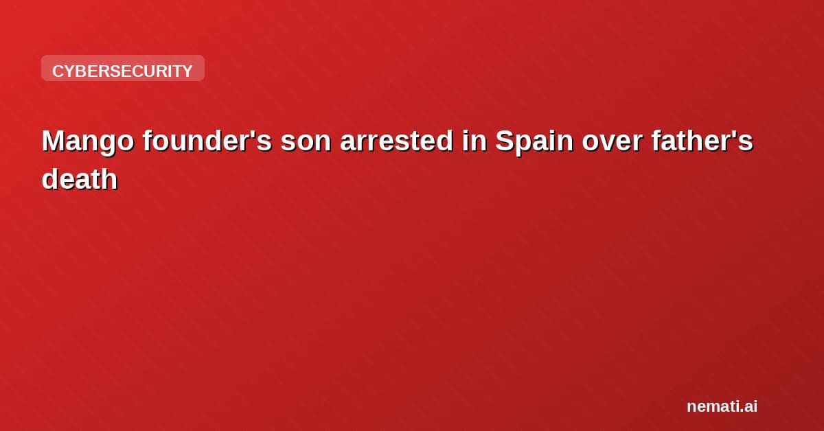 Mango founder's son arrested in Spain over father's death