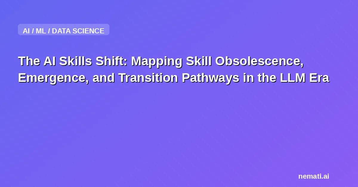 The AI Skills Shift: Mapping Skill Obsolescence, Emergence, and Transition Pathways in the LLM Era