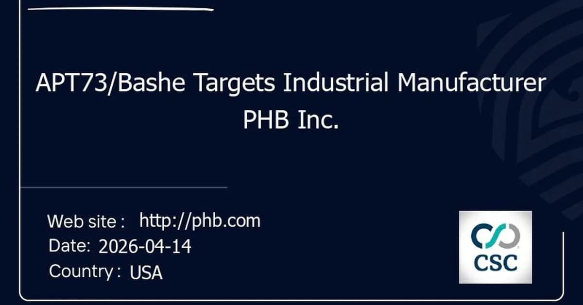 APT73/Bashe Targets Industrial Manufacturer PHB Inc