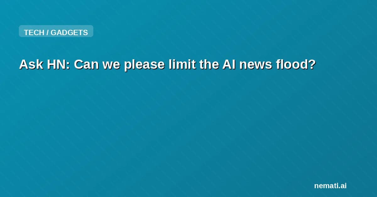 Ask HN: Can we please limit the AI news flood?