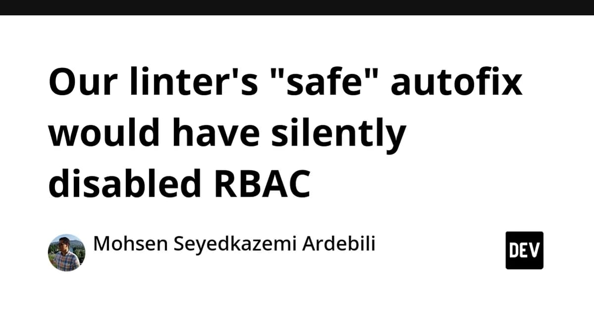 Our linter's "safe" autofix would have silently disabled RBAC