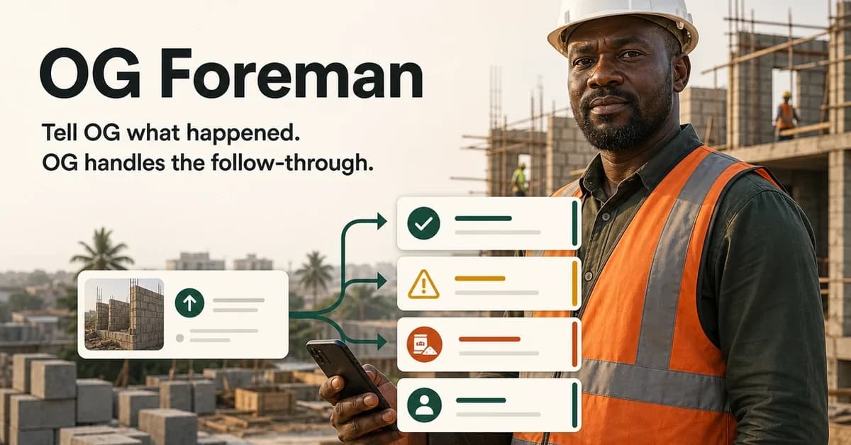 I built OG Foreman so one construction update can do more than sit in a chat
