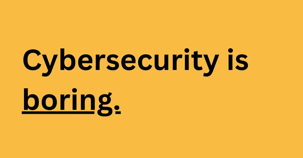 Cybersecurity is really boring