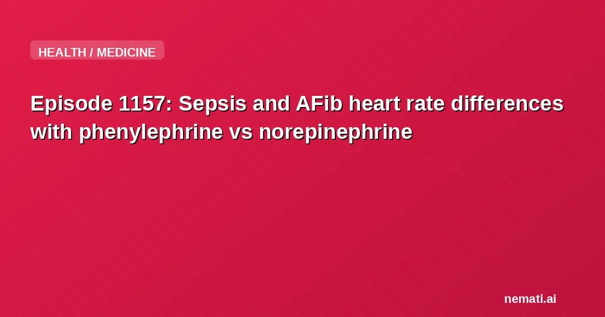 Episode 1157: Sepsis and AFib heart rate differences with phenylephrine vs norepinephrine