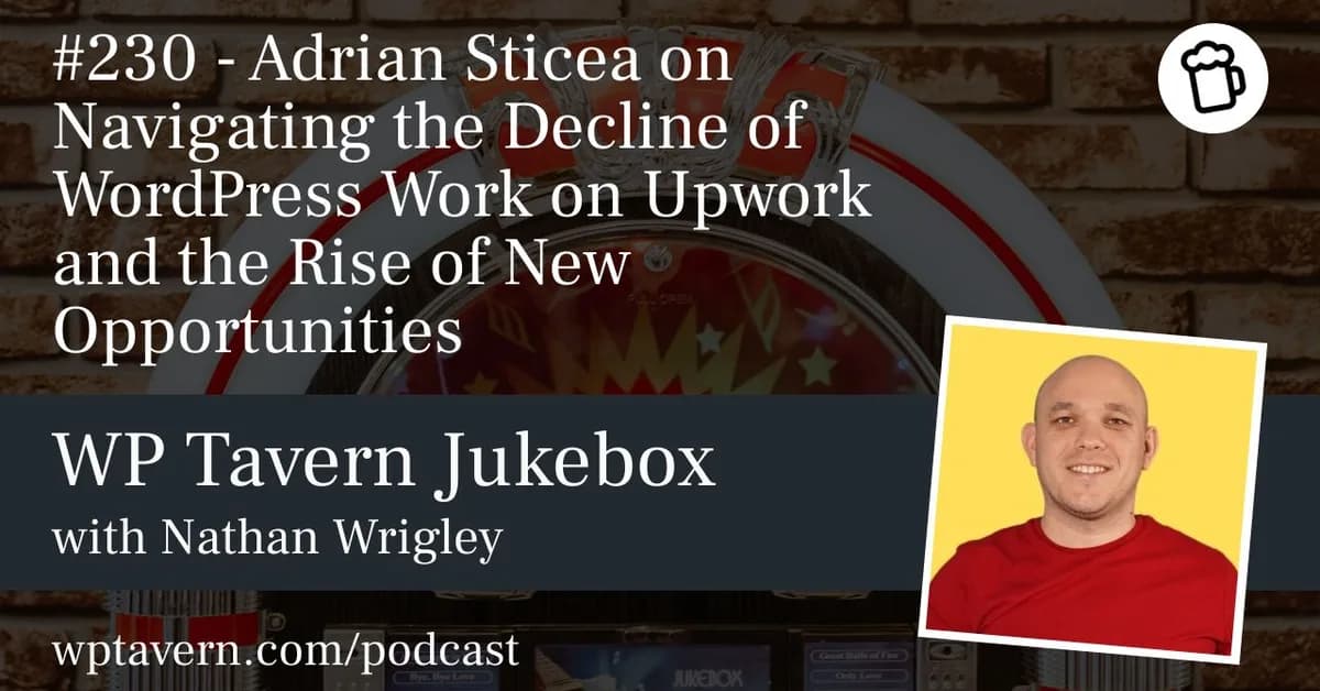 #230 - Adrian Sticea on Navigating the Decline of WordPress Work on Upwork and the Rise of New Opportunities