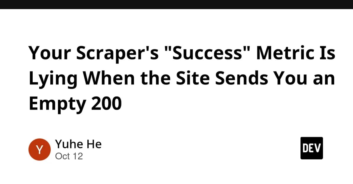 Your Scraper's "Success" Metric Is Lying When the Site Sends You an Empty 200