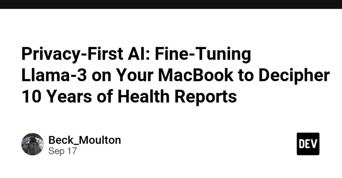 Privacy-First AI: Fine-Tuning Llama-3 on Your MacBook to Decipher 10 Years of Health Reports