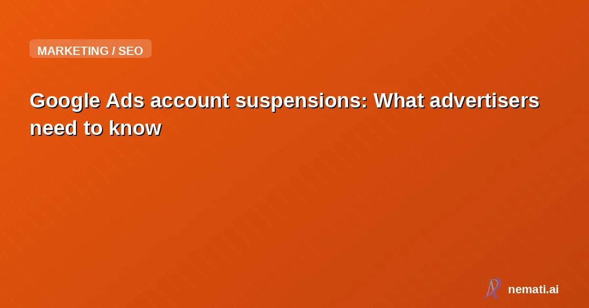 Google Ads account suspensions: What advertisers need to know