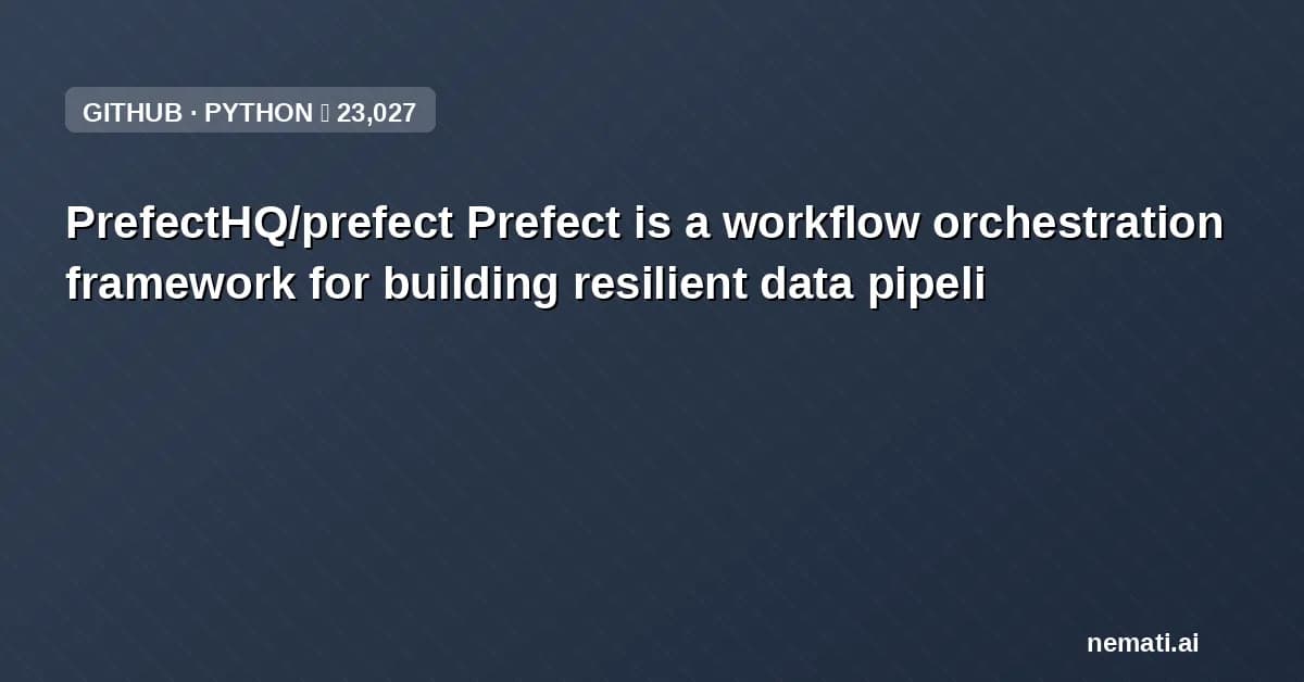 PrefectHQ/prefect — Prefect is a workflow orchestration framework for building resilient data pipeli