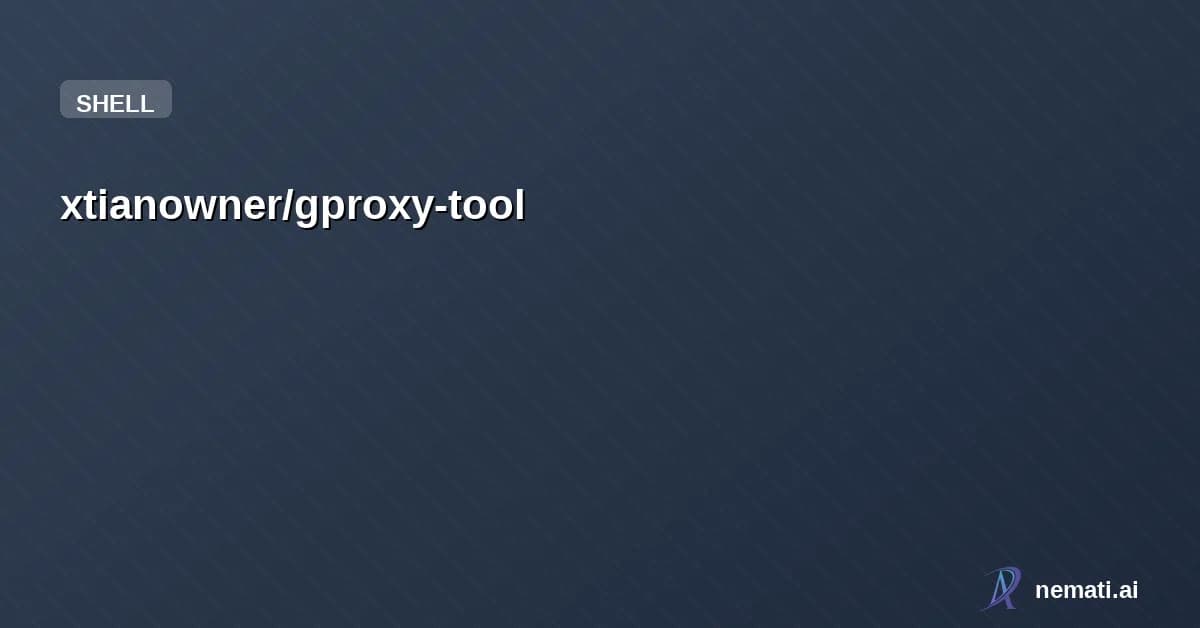 xtianowner/gproxy-tool — 基于 SSH 隧道的轻量级网络加速工具 | Lightweight network acceleration tool based on SSH tunnels