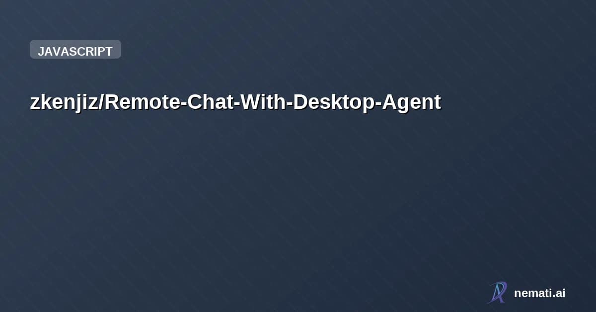 zkenjiz/Remote-Chat-With-Desktop-Agent — Remote Chat With Desktop Agent
