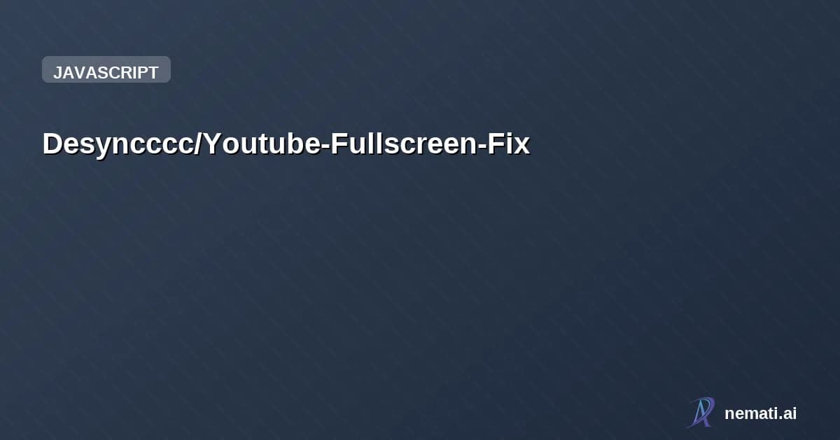 Desyncccc/Youtube-Fullscreen-Fix — Fixes the current bug on youtube where fullscreen isn't resizing the player prop