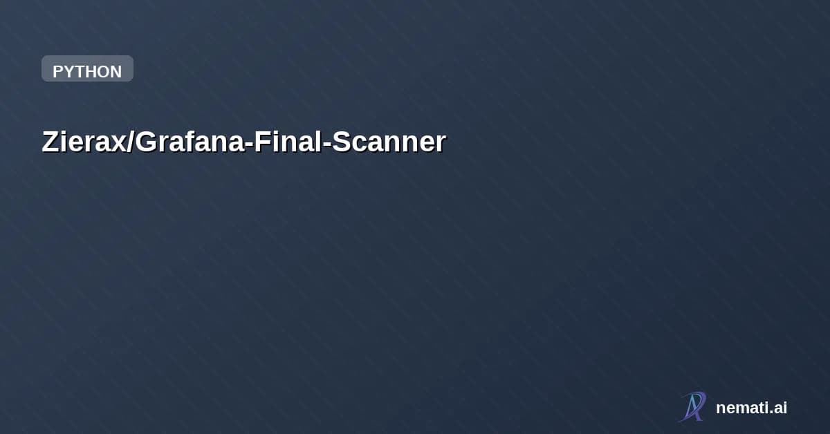 Zierax/Grafana-Final-Scanner — Grafana scanner with all public CVEs that I collected in one script to make graf