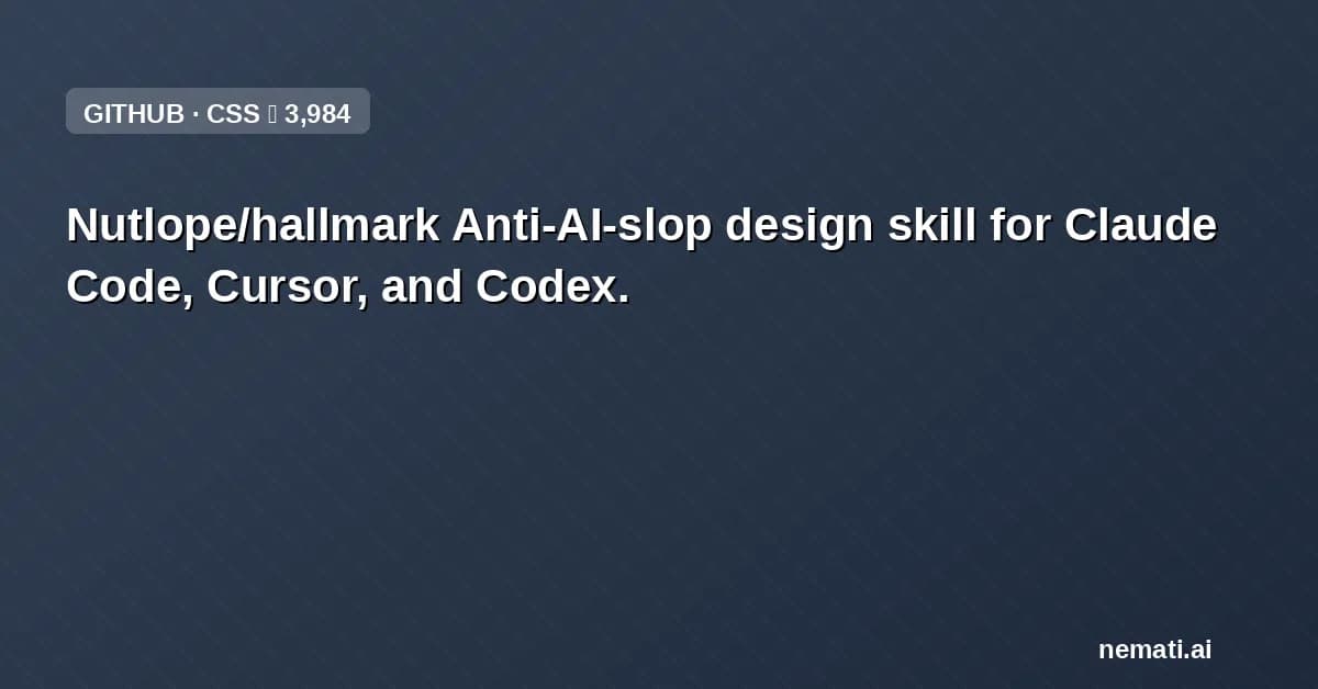 Nutlope/hallmark — Anti-AI-slop design skill for Claude Code, Cursor, and Codex.