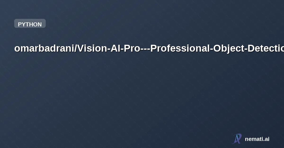 omarbadrani/Vision-AI-Pro---Professional-Object-Detection-Platform — Vision AI Pro is a sophisticated computer vision application that transforms how