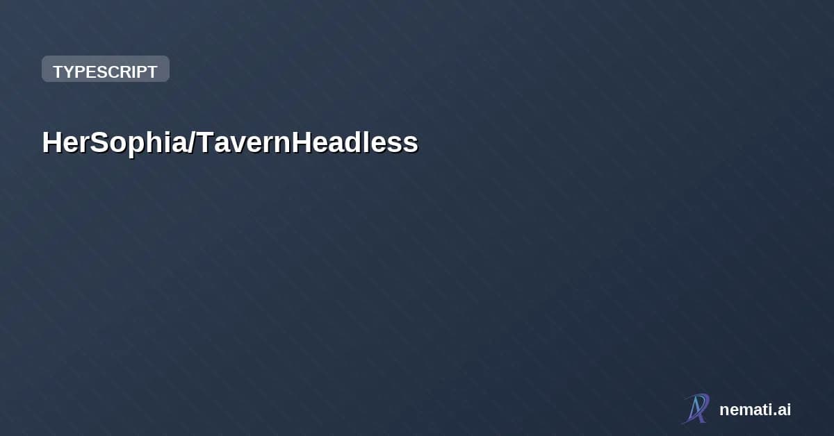 HerSophia/TavernHeadless — 面向开发者的的 AI RP(角色扮演)后端引擎。兼容酒馆生态为优先,并拥有更好的性能,更现代的特性。