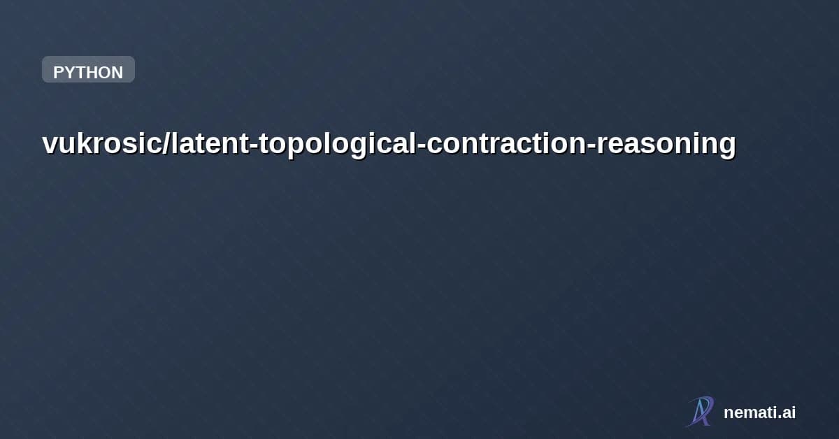 vukrosic/latent-topological-contraction-reasoning — Paper and experiments for reasoning by repeatedly refining a latent state.