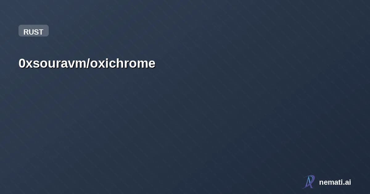0xsouravm/oxichrome — Framework to build browser extensions entirely in Rust with proc macros, type-sa