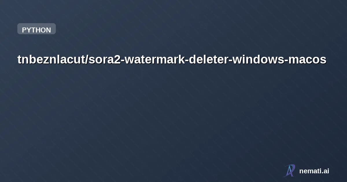 tnbeznlacut/sora2-watermark-deleter-windows-macos — sora2 watermark deleter windows macos
